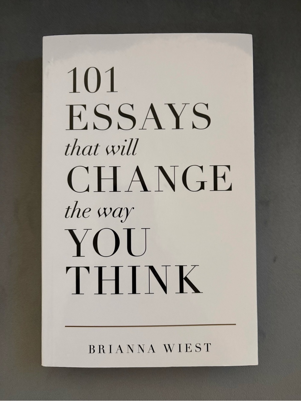 101 Essays That Will Change The Way You Think — Brianna Wiest